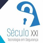 SÉCULO XXI TECNOLOGIA EM SEGURANÇA